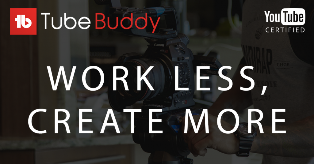TubeBuddy, Work Less Create More.